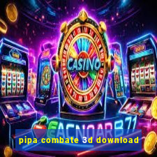 pipa combate 3d download